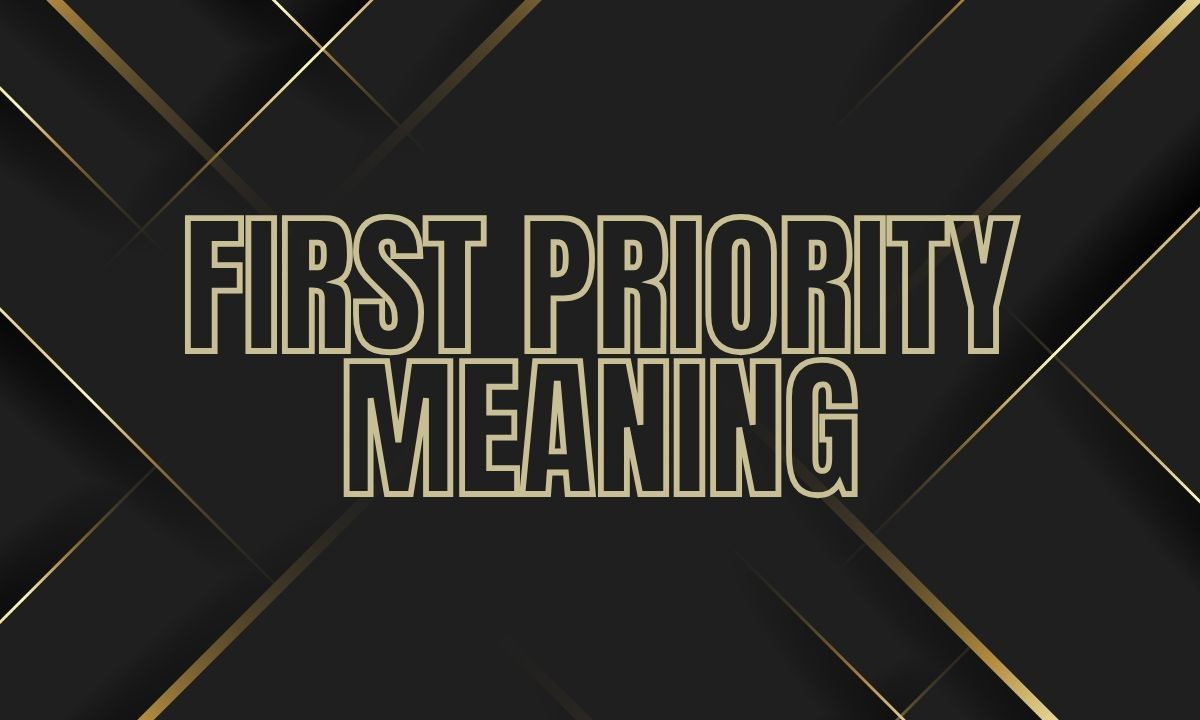 First Priority Meaning Simple Definition, Examples, Everyday Use