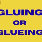 Gluing or Glueing Which Spelling Is Correct in 2026