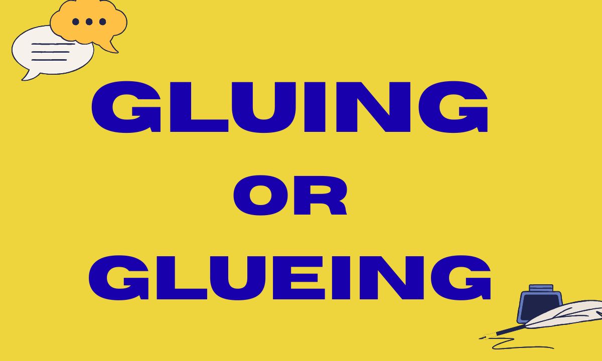 Gluing or Glueing Which Spelling Is Correct in 2026