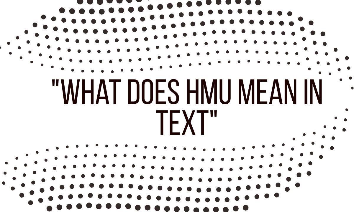 HMU Meaning in Text Explained Full Guide You Need Now