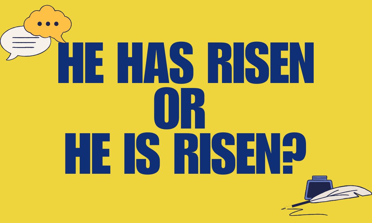 He Has Risen or He Is Risen Meaning, Grammar & Biblical