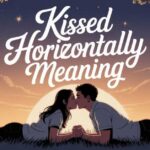 Kissed Horizontally Meaning