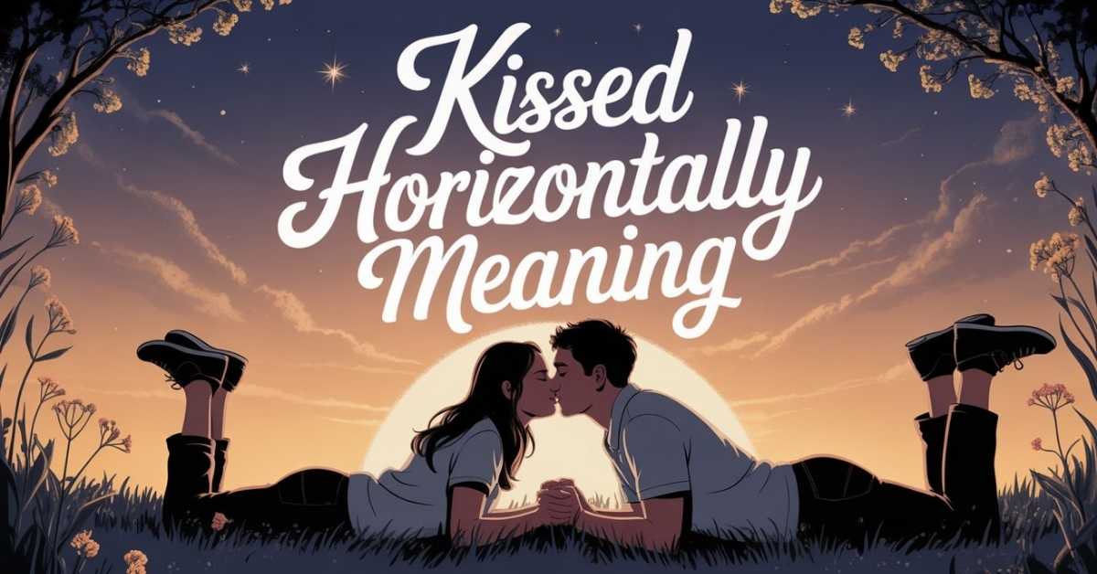 Kissed Horizontally Meaning