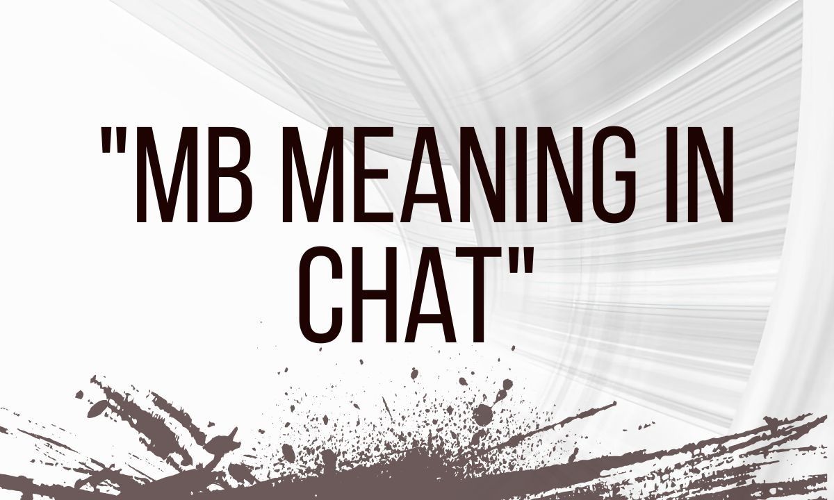 MB Meaning in Chat Full Form, Texting Slang & Social Media