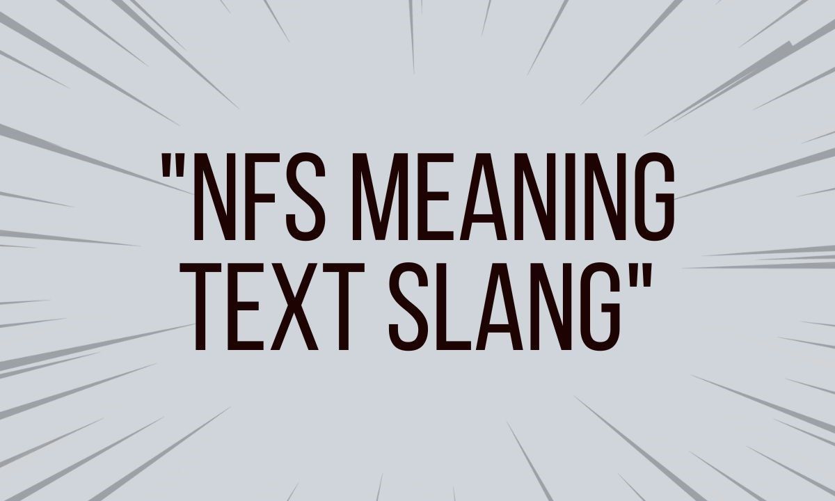 NFS Meaning in Text Slang Secret Chat Meanings Explained