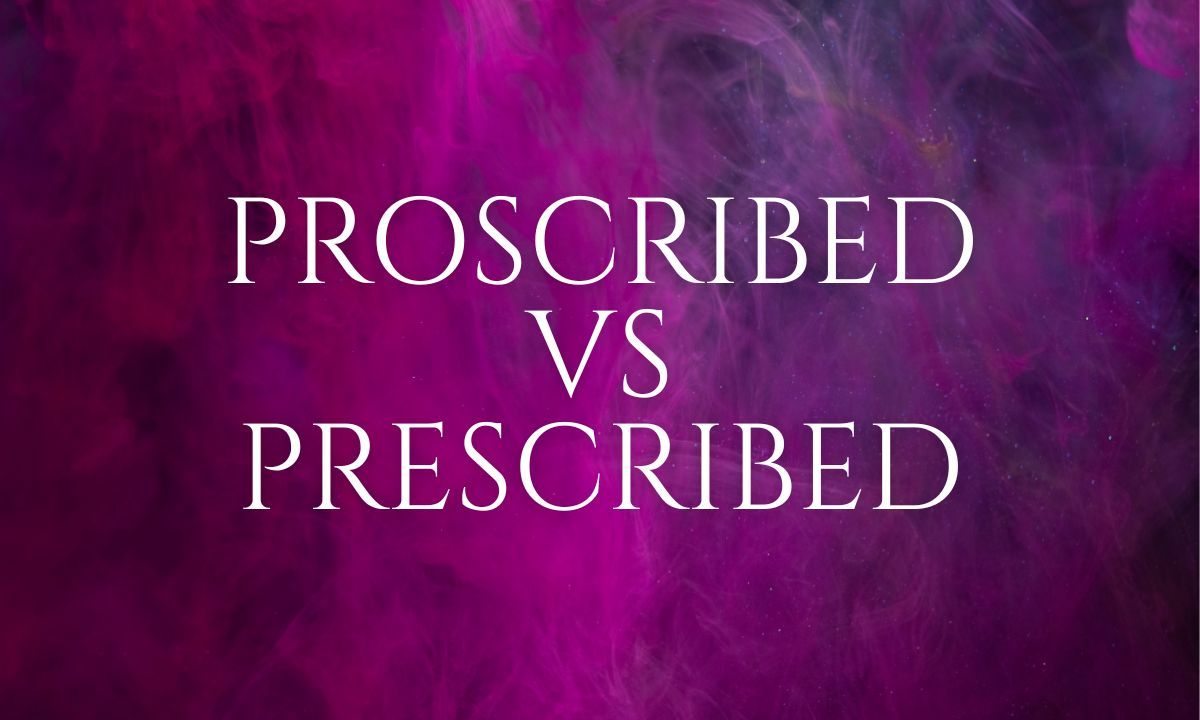 Proscribed vs Prescribed Meaning Key Differences, Examples