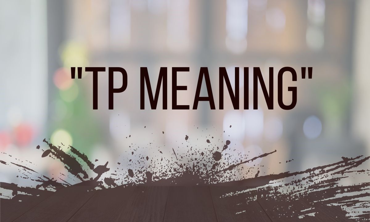 TP Meaning in Text Full Form, Slang Uses & Social Media Examples