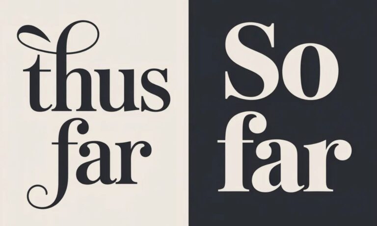Thus Far vs So Far Meaning, Differences, Examples, and Use