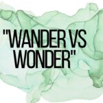 Wander vs Wonder Powerful Meaning, Differences Explained Fast