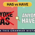 Anyone Has or Have? Powerful Examples to Fix This Grammar Mistake