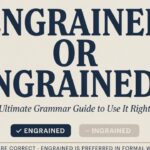 Engrained or Ingrained Ultimate Grammar Guide to Use It Right