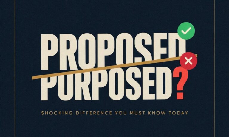 Proposed or Purposed Shocking Difference You Must Know Today
