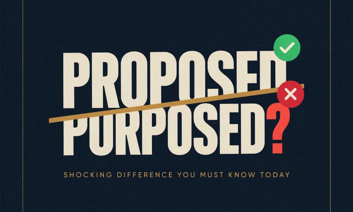 Proposed or Purposed Shocking Difference You Must Know Today